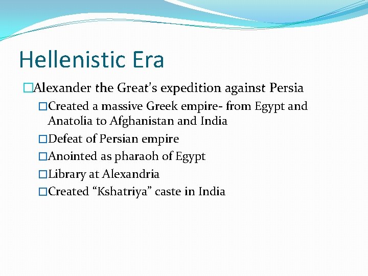 Hellenistic Era �Alexander the Great’s expedition against Persia �Created a massive Greek empire- from
