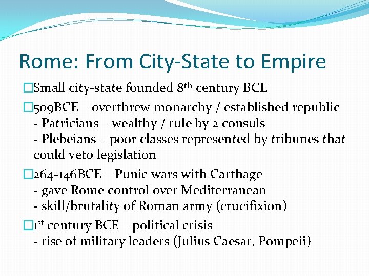 Rome: From City-State to Empire �Small city-state founded 8 th century BCE � 509