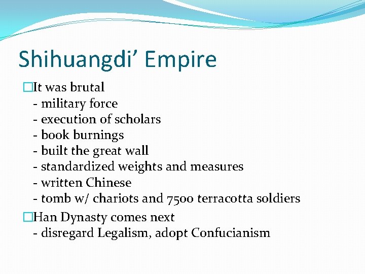 Shihuangdi’ Empire �It was brutal - military force - execution of scholars - book