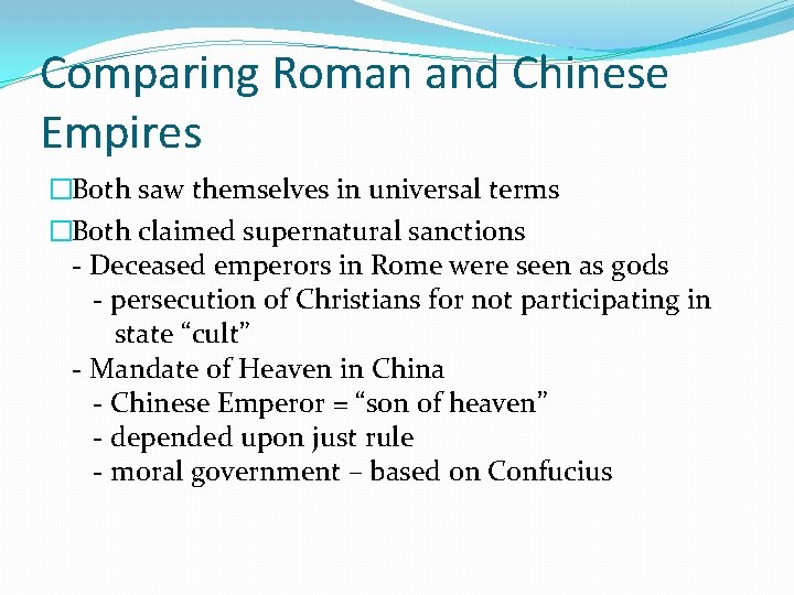 Comparing Roman and Chinese Empires �Both saw themselves in universal terms �Both claimed supernatural