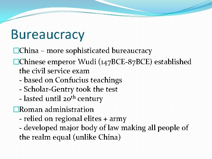 Bureaucracy �China – more sophisticated bureaucracy �Chinese emperor Wudi (147 BCE-87 BCE) established the