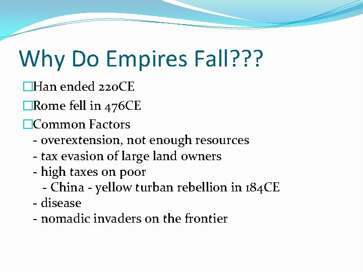 Why Do Empires Fall? ? ? �Han ended 220 CE �Rome fell in 476