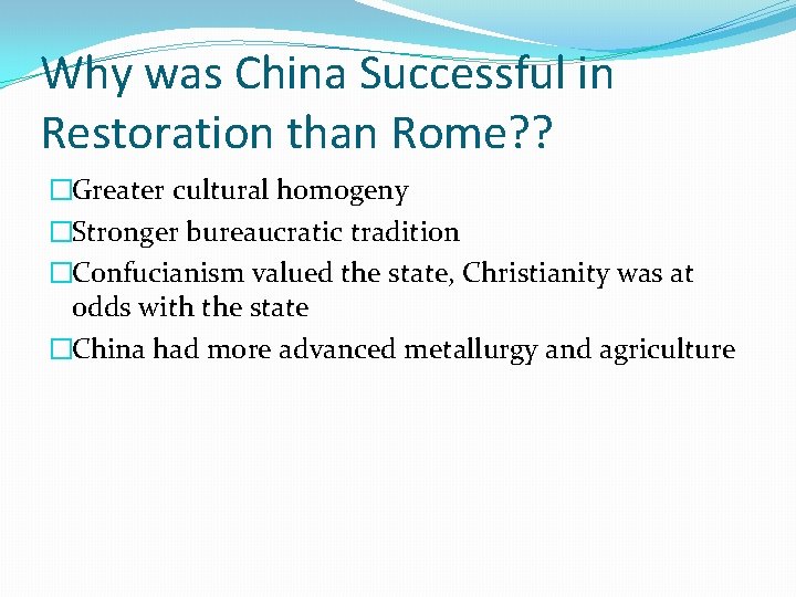 Why was China Successful in Restoration than Rome? ? �Greater cultural homogeny �Stronger bureaucratic