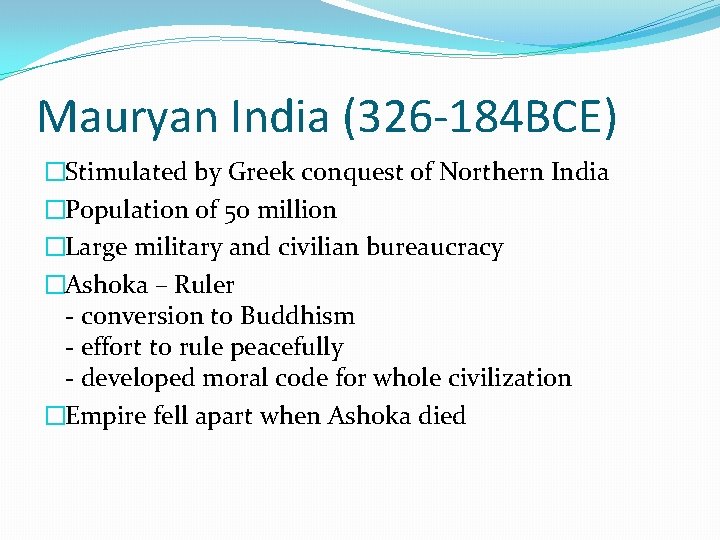 Mauryan India (326 -184 BCE) �Stimulated by Greek conquest of Northern India �Population of