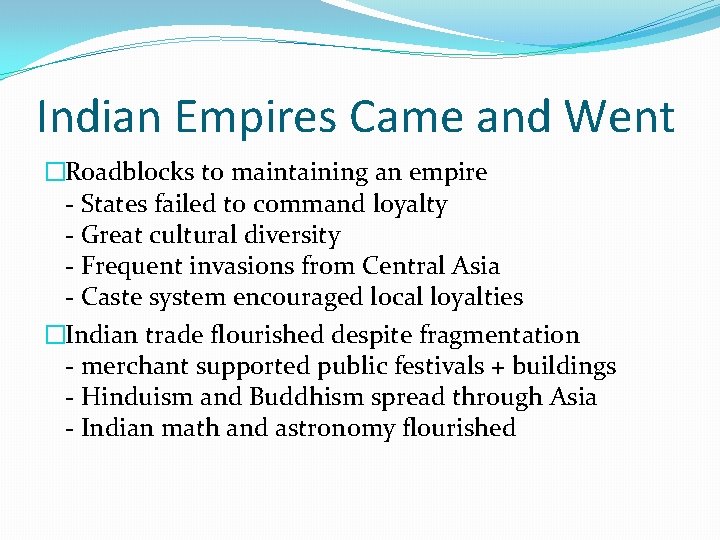 Indian Empires Came and Went �Roadblocks to maintaining an empire - States failed to