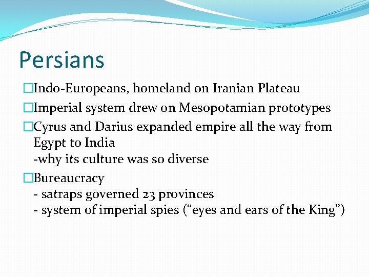 Persians �Indo-Europeans, homeland on Iranian Plateau �Imperial system drew on Mesopotamian prototypes �Cyrus and