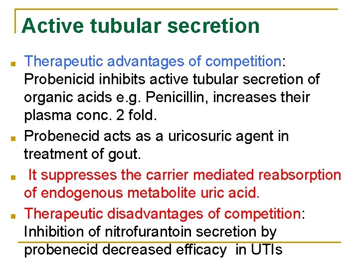 Active tubular secretion ■ ■ Therapeutic advantages of competition: Probenicid inhibits active tubular secretion