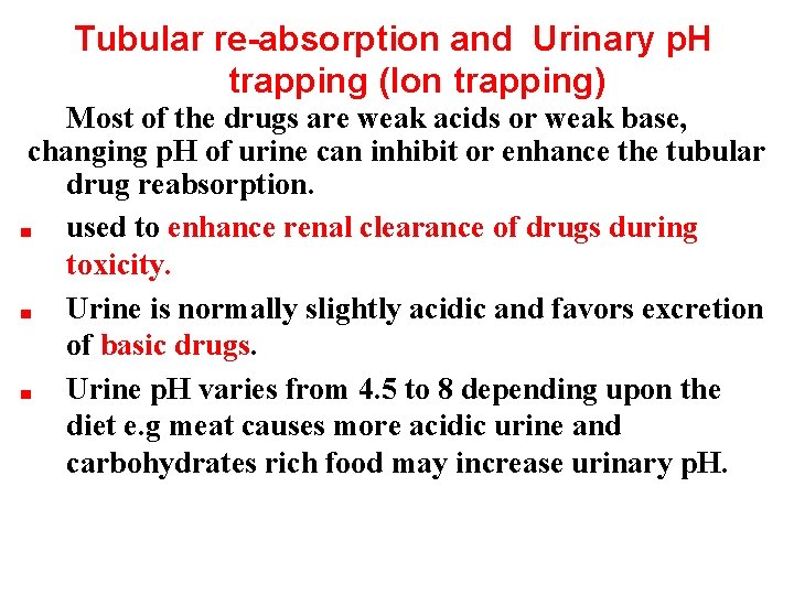 Tubular re-absorption and Urinary p. H trapping (Ion trapping) Most of the drugs are