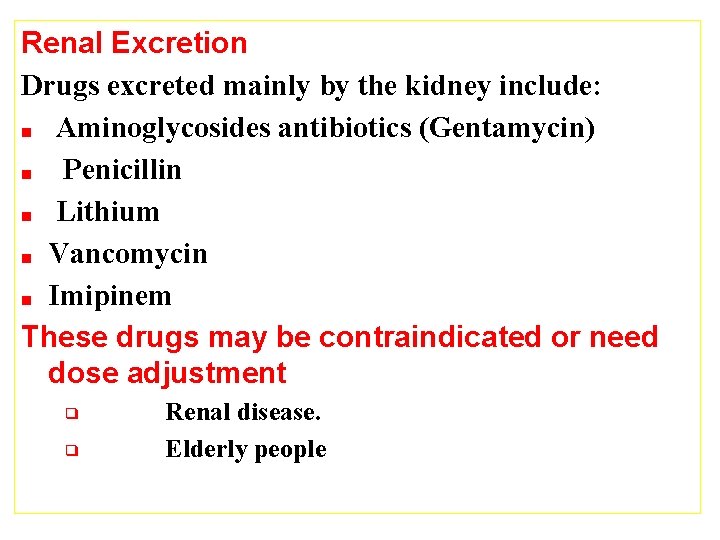 Renal Excretion Drugs excreted mainly by the kidney include: ■ Aminoglycosides antibiotics (Gentamycin) ■