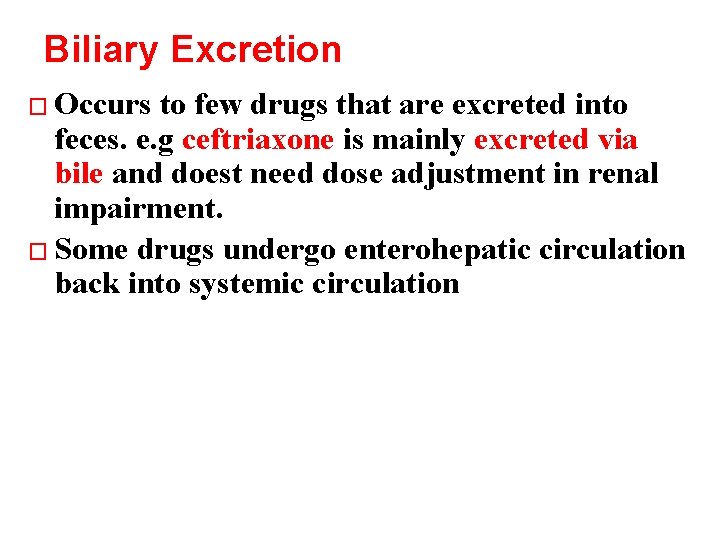 Biliary Excretion � Occurs to few drugs that are excreted into feces. e. g
