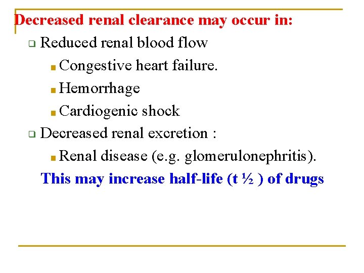 Decreased renal clearance may occur in: ❑ Reduced renal blood flow ■ Congestive heart