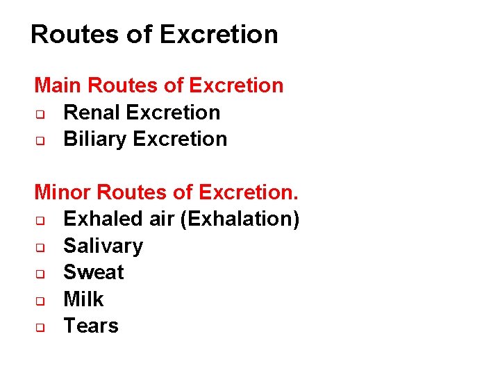 Routes of Excretion Main Routes of Excretion ❑ Renal Excretion ❑ Biliary Excretion Minor