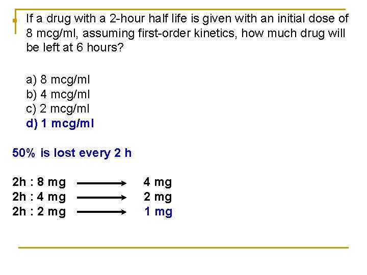 ■ If a drug with a 2 -hour half life is given with an