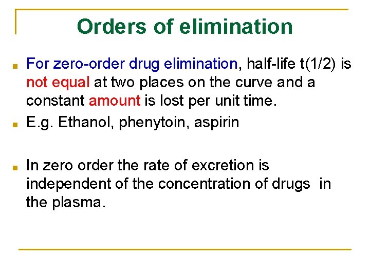 Orders of elimination ■ ■ ■ For zero-order drug elimination, half-life t(1/2) is not