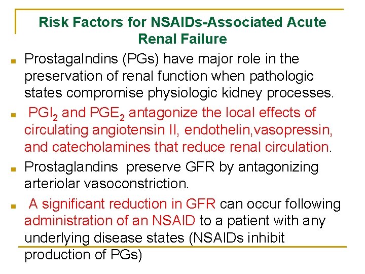■ ■ Risk Factors for NSAIDs-Associated Acute Renal Failure Prostagalndins (PGs) have major role