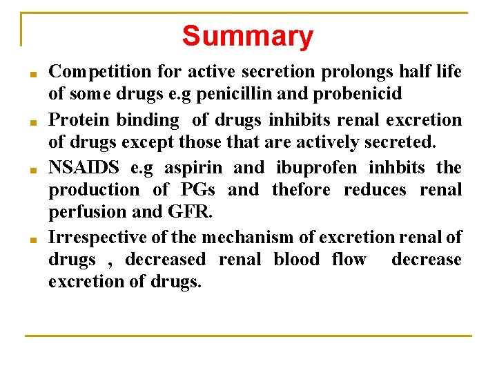 Summary ■ ■ Competition for active secretion prolongs half life of some drugs e.