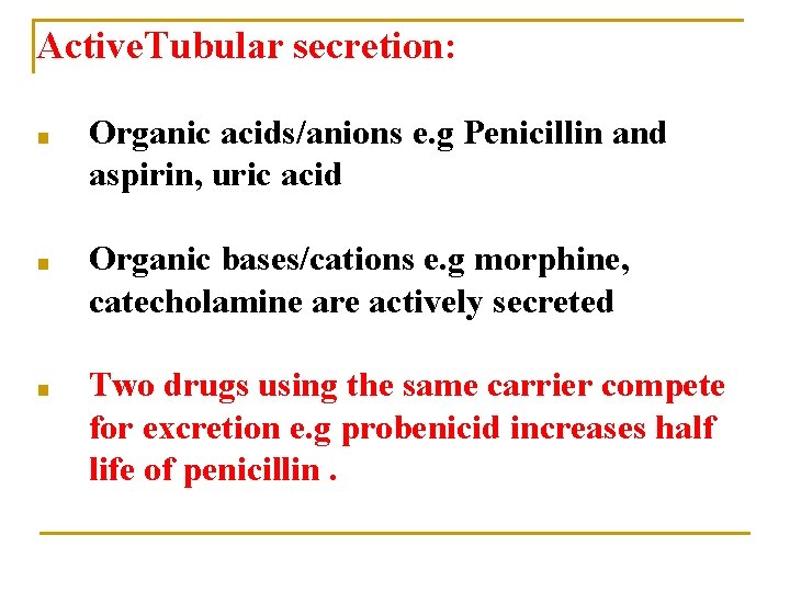 Active. Tubular secretion: ■ Organic acids/anions e. g Penicillin and aspirin, uric acid ■