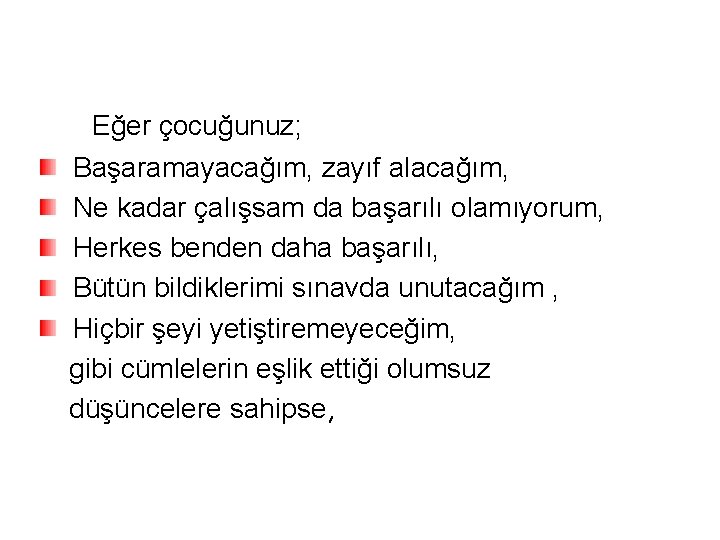 Eğer çocuğunuz; Başaramayacağım, zayıf alacağım, Ne kadar çalışsam da başarılı olamıyorum, Herkes benden daha