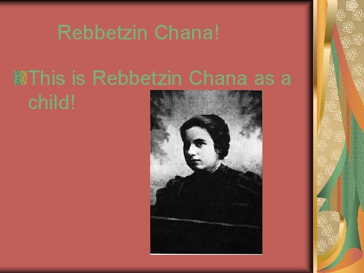 Rebbetzin Chana! This is Rebbetzin Chana as a child! 