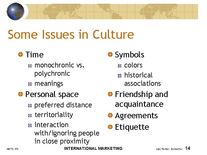 Some Issues in Culture Time Symbols monochronic vs. polychronic meanings Personal space preferred distance