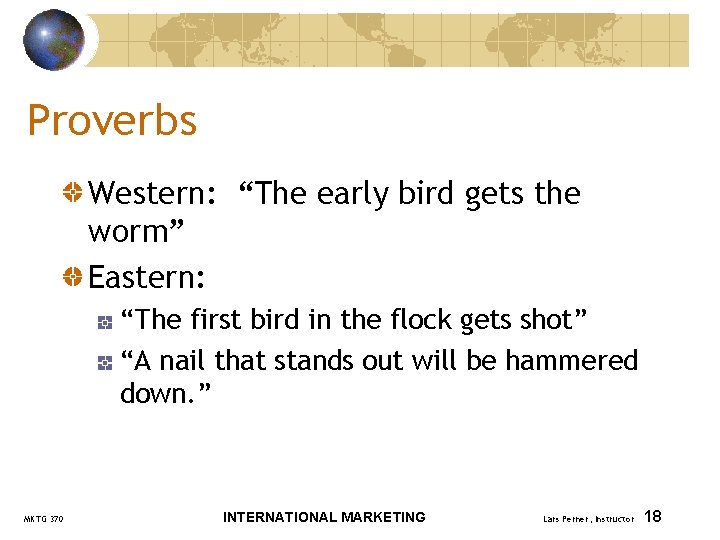 Proverbs Western: “The early bird gets the worm” Eastern: “The first bird in the