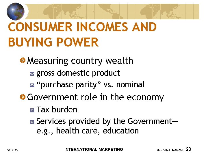 CONSUMER INCOMES AND BUYING POWER Measuring country wealth gross domestic product “purchase parity” vs.