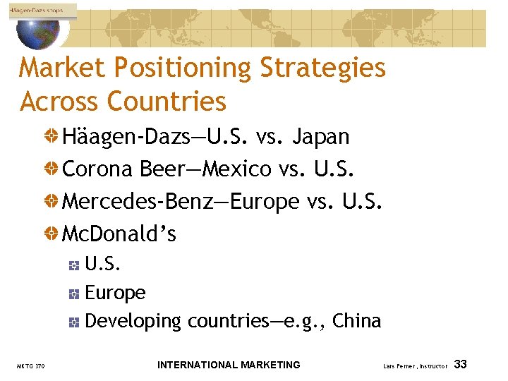 Market Positioning Strategies Across Countries Häagen-Dazs—U. S. vs. Japan Corona Beer—Mexico vs. U. S.