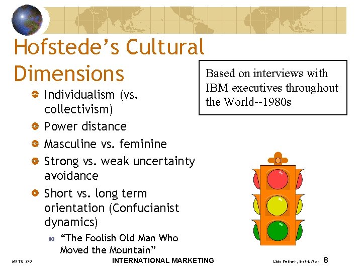 Hofstede’s Cultural Based on interviews with Dimensions IBM executives throughout Individualism (vs. the World--1980