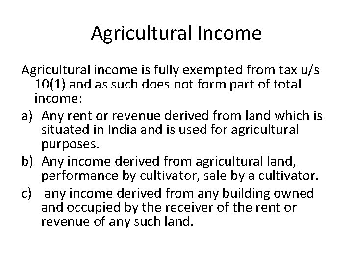 Agricultural Income Agricultural income is fully exempted from tax u/s 10(1) and as such