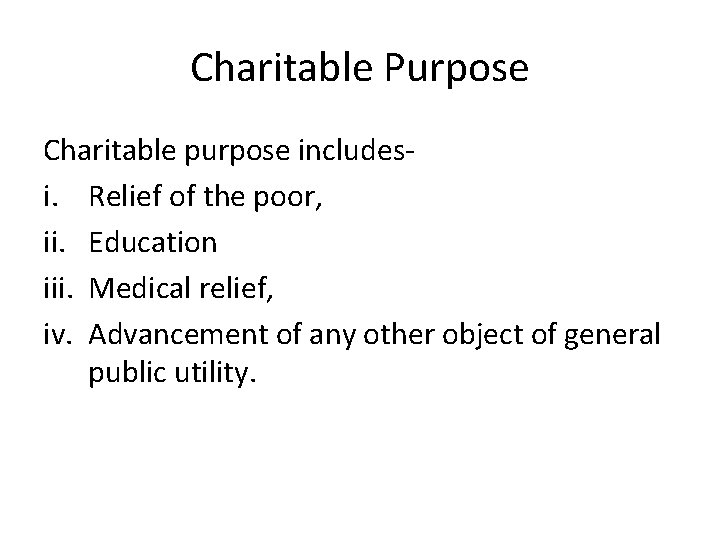 Charitable Purpose Charitable purpose includesi. Relief of the poor, ii. Education iii. Medical relief,
