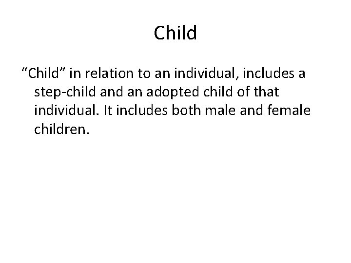 Child “Child” in relation to an individual, includes a step-child an adopted child of