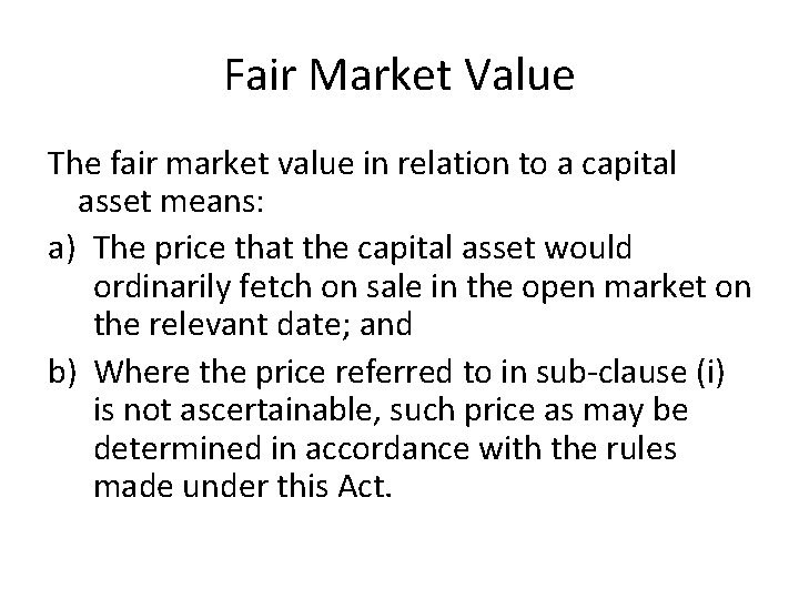 Fair Market Value The fair market value in relation to a capital asset means: