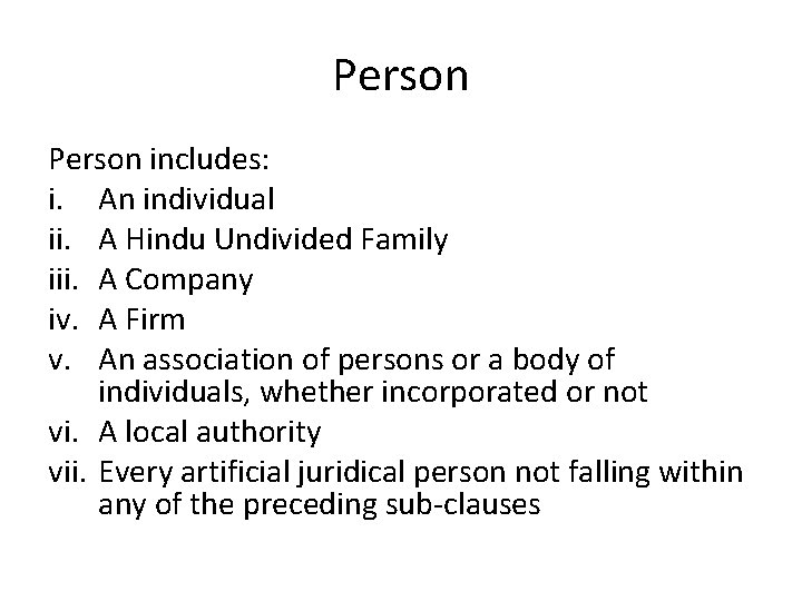 Person includes: i. An individual ii. A Hindu Undivided Family iii. A Company iv.