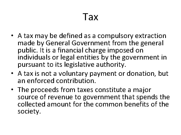 Tax • A tax may be defined as a compulsory extraction made by General