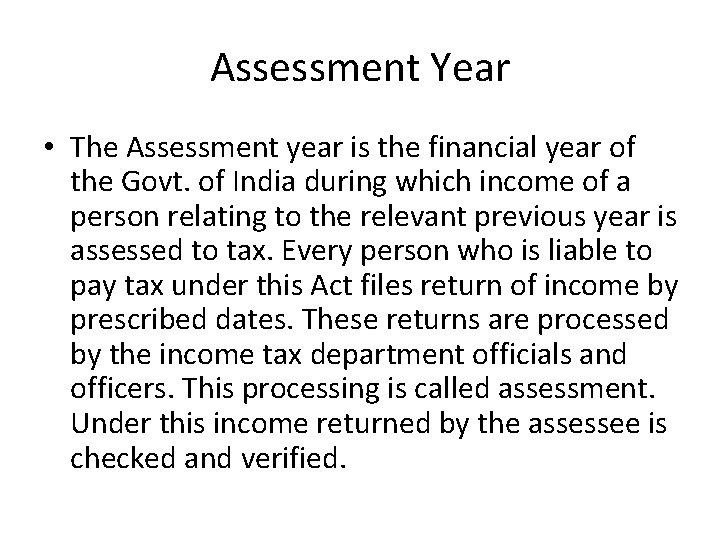 Assessment Year • The Assessment year is the financial year of the Govt. of
