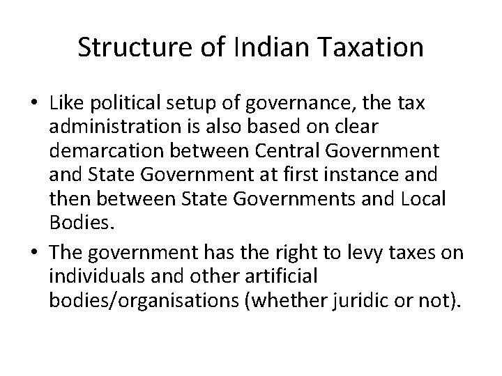 Structure of Indian Taxation • Like political setup of governance, the tax administration is