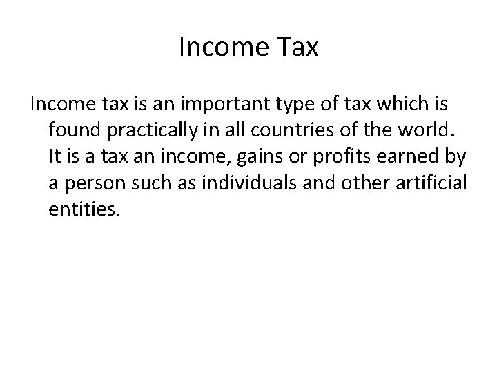 Income Tax Income tax is an important type of tax which is found practically