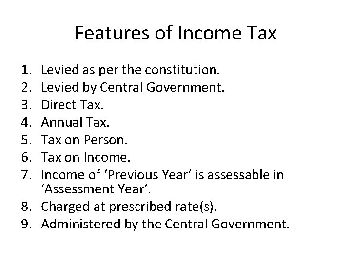 Features of Income Tax 1. 2. 3. 4. 5. 6. 7. Levied as per