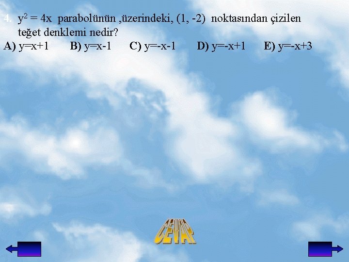 4. y 2 = 4 x parabolünün , üzerindeki, (1, -2) noktasından çizilen teğet