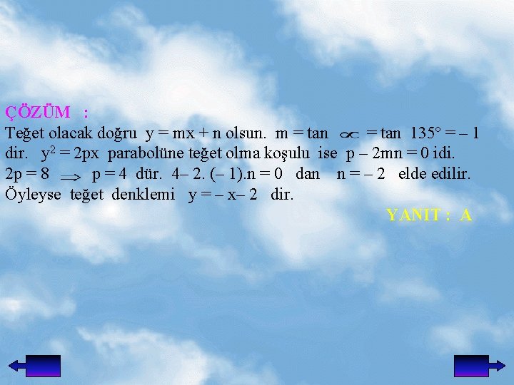 ÇÖZÜM : Teğet olacak doğru y = mx + n olsun. m = tan