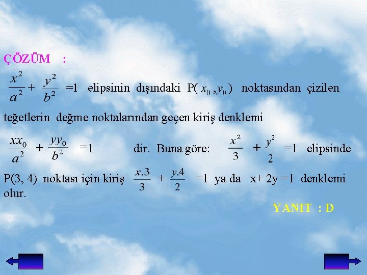 ÇÖZÜM + : =1 elipsinin dışındaki P( , ) noktasından çizilen teğetlerin değme noktalarından