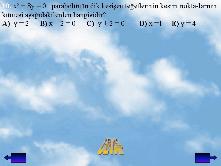 10. x 2 + 8 y = 0 parabolünün dik kesişen teğetlerinin kesim nokta-larının