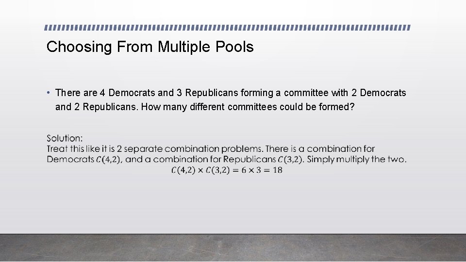 Choosing From Multiple Pools • There are 4 Democrats and 3 Republicans forming a