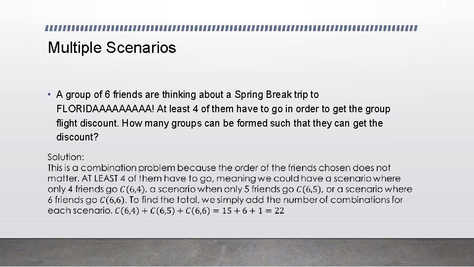 Multiple Scenarios • A group of 6 friends are thinking about a Spring Break