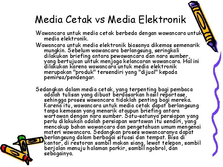 Media Cetak vs Media Elektronik Wawancara untuk media cetak berbeda dengan wawancara untuk media