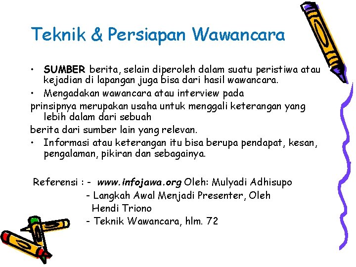 Teknik & Persiapan Wawancara • SUMBER berita, selain diperoleh dalam suatu peristiwa atau kejadian