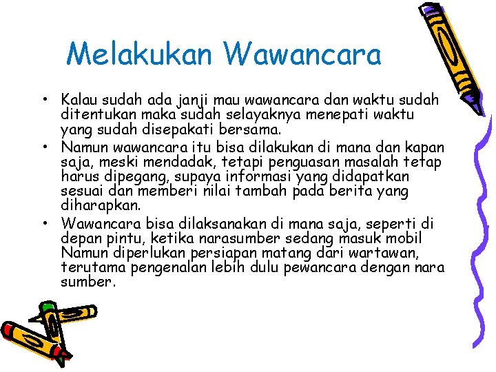 Melakukan Wawancara • Kalau sudah ada janji mau wawancara dan waktu sudah ditentukan maka