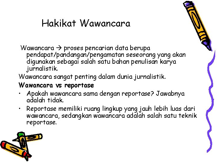 Hakikat Wawancara proses pencarian data berupa pendapat/pandangan/pengamatan seseorang yang akan digunakan sebagai salah satu