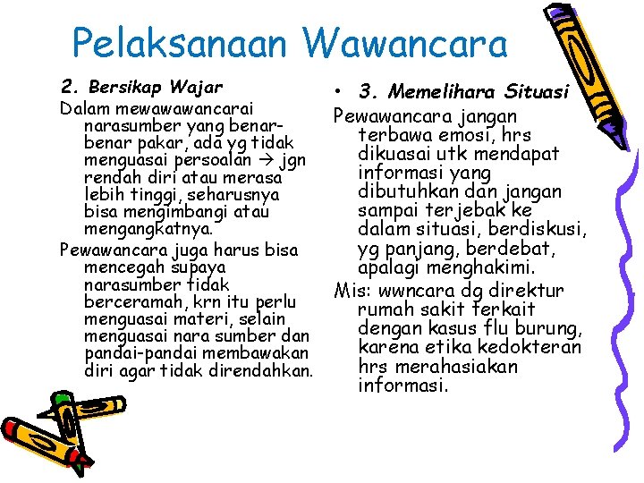 Pelaksanaan Wawancara 2. Bersikap Wajar Dalam mewawawancarai narasumber yang benar pakar, ada yg tidak