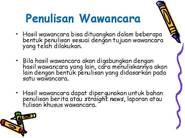 Penulisan Wawancara • Hasil wawancara bisa dituangkan dalam beberapa bentuk penulisan sesuai dengan tujuan